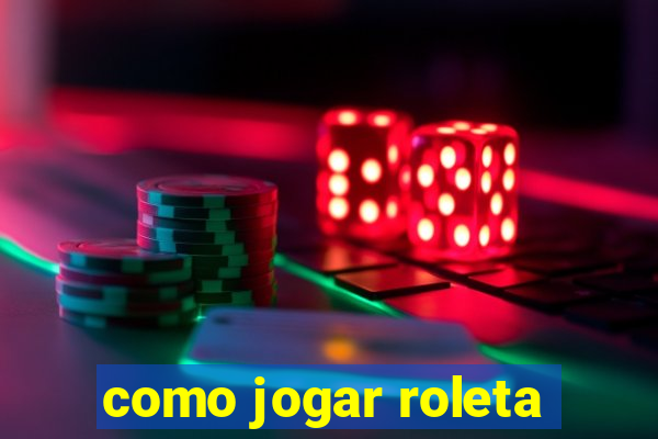 como jogar roleta